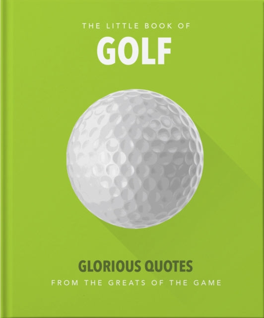 Little Book of Golf, Great quotes straight down the middle 9781911610441 Orange Orange Hippo!
