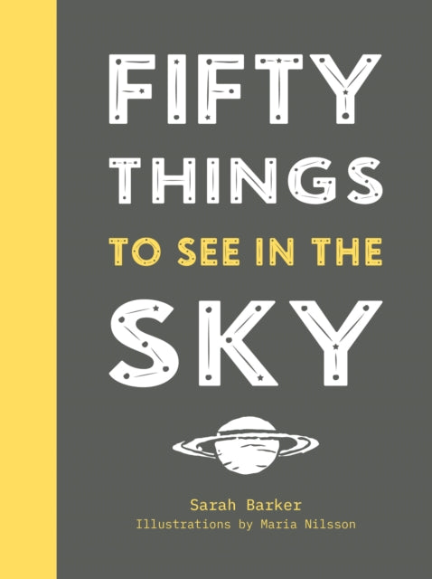 Book cover of: Fifty Things to See in the Sky. By: Sarah Barker