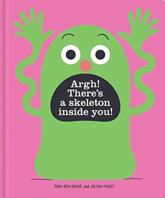 Book cover of: Argh! There's a Skeleton Inside You!. By: Idan Ben-Barak and Julian Frost