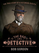 Book cover of: Bad Detective. By: Bob Gordon