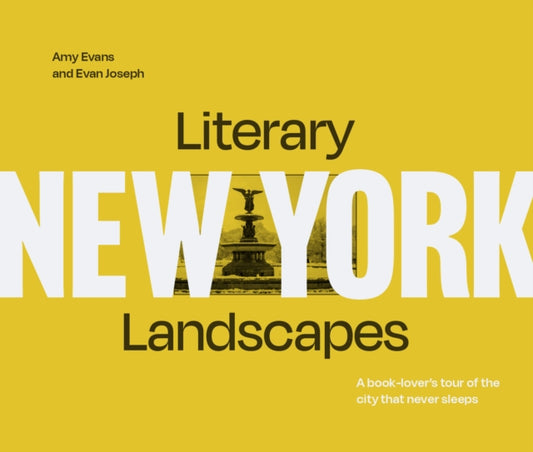 Literary Landscapes: New York, A Book-Lover’s Tour of the City That Never Sleeps 9781911663027 Evan Joseph