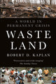 Waste Land, A World in Permanent Crisis 9781911723493 Robert D. Kaplan
