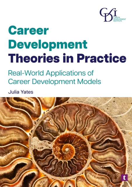 Career Development Theories in Practice, Real-World Applications of Career Development Models 9781911724308 Julia Yates