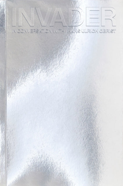 Book cover of: INVADER: In Conversation with Hans Ulrich Obrist. By: Bruno Blum