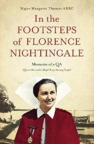 In the Footsteps of Florence Nightingale, Memoirs of a QA (Queen Alexandra's Royal Army Nursing Corps)