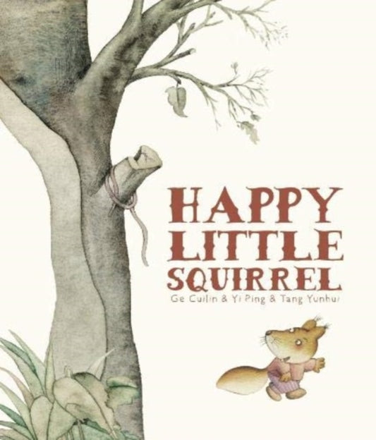 Book cover of: Happy Little Squirrel. By: Y. I. A. N. D. Cuilin PING