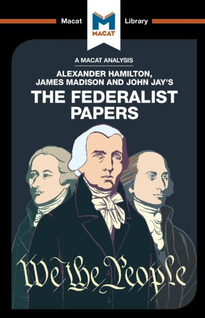 Analysis of Alexander Hamilton, James Madison, and John Jay's The Federalist Papers