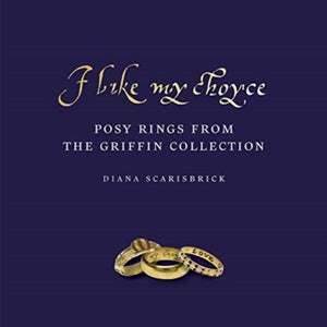 I Like My Choyse, Posy Rings from the Griffin Collection