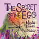 Book cover of: Secret of the Egg. By: Nicola Davies