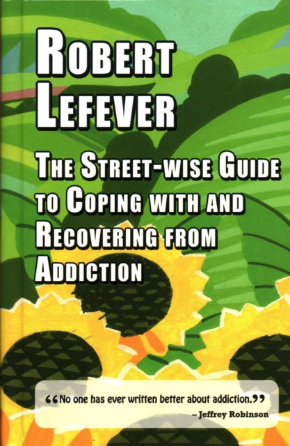 Book cover of: The Street-wise Guide to Coping with  and Recovering from Addiction. By: Robert Lefever