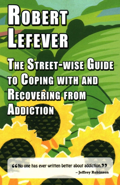Book cover of: Street-wise Guide to Coping with & Recovering from Addiction. By: Robert Lefever