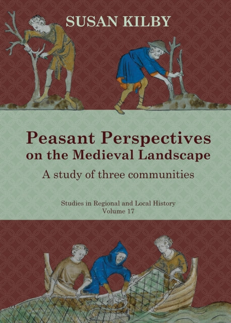 Book cover of: Peasant Perspectives on the Medieval Landscape. By: Susan Kilby