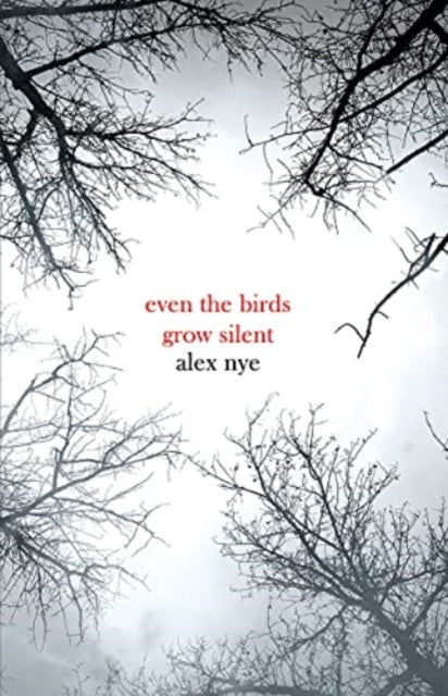 Book cover of: Even the Birds Grow Silent. By: Alex Nye