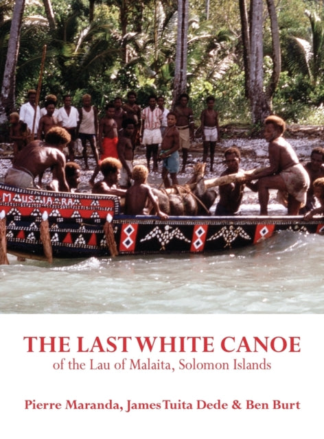 Book cover of: Last White Canoe of the Lau of Malaita, Solomon Islands. By: Pierre Maranda