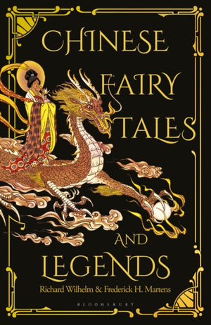 Chinese Fairy Tales and Legends, A Gift Edition of 73 Enchanting Chinese Folk Stories and Fairy Tales
