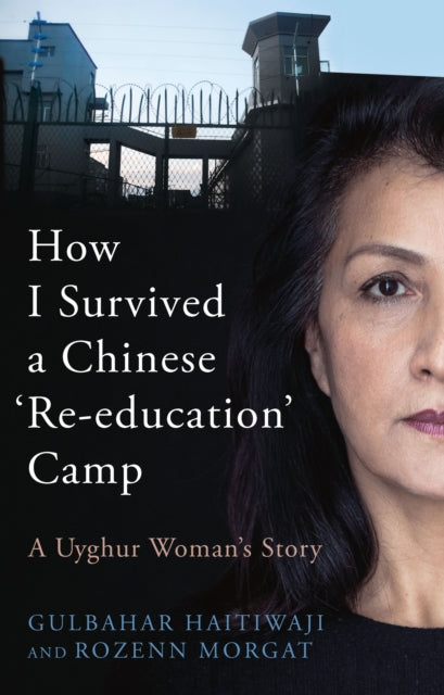 Book cover of: How I Survived A Chinese 'Re-education' Camp. By: Gulbahar Haitiwaji