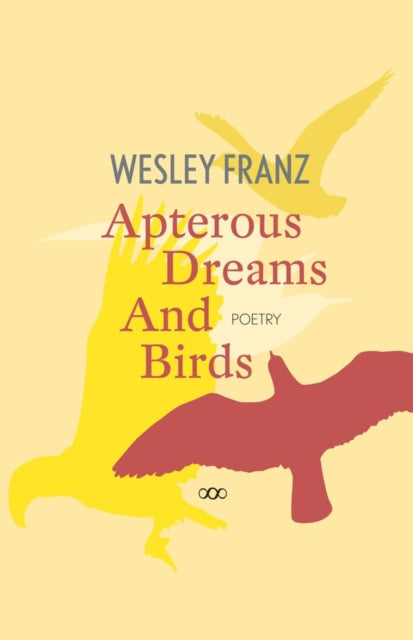 Book cover of: Apterous Dreams and Birds. By: Wesley Franz