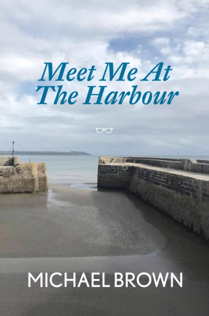 Book cover of: Meet Me At The Harbour. By: Michael Brown