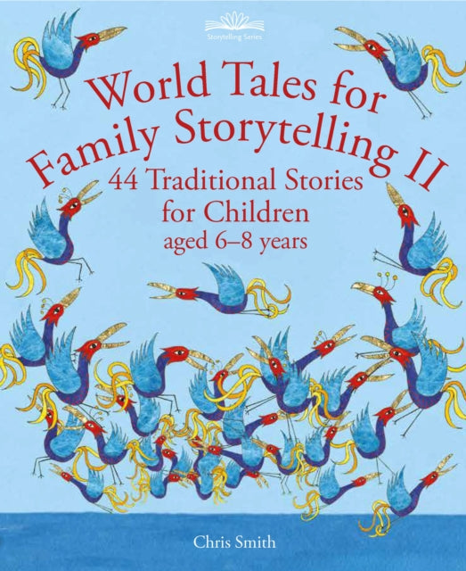 World Tales for Family Storytelling II, 44 Traditional Stories for Children aged 6-8 years 9781912480661 Chris Smith