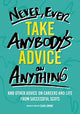 Book cover of: Never, Ever Take Anybody's Advice on Anything. By: Euan Lownie