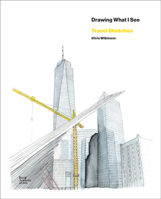 Book cover of: Chris Wilkinson; Drawing What I See. By: Wilkinson, Chris