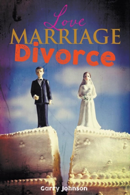 Book cover of: Love Marriage Divorce. By: Garry Johnson