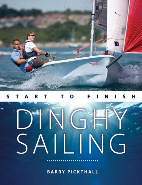Book cover of: Dinghy Sailing Start to Finish. By: Barry Pickthall