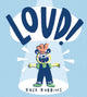 Book cover of: Loud!. By: Rose Robbins
