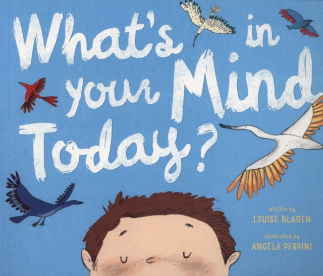 Book cover of: What's In Your Mind Today?. By: Louise Bladen
