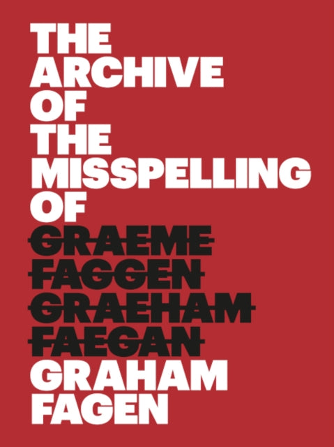 Book cover of: Archive of the Misspelling of Graham Fagen. By: Graham Fagen