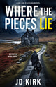 Where the Pieces Lie 9781912767823 J. D. Kirk