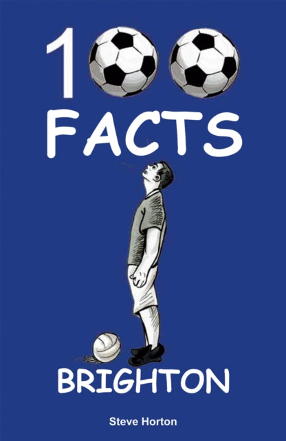 Book cover of: Brighton - 100 Facts. By: Steve HORTON