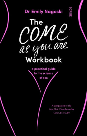 Come As You Are Workbook, a practical guide to the science of sex