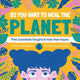 Book cover of: So You Want to Heal The Planet. By: Kayla Clibborn