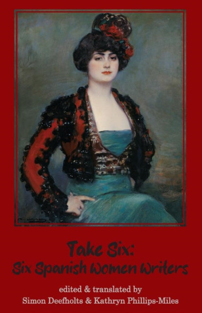 Book cover of: Take Six: Six Spanish Women Writers. By: Kathryn Phillips-Miles Simon Deefholts