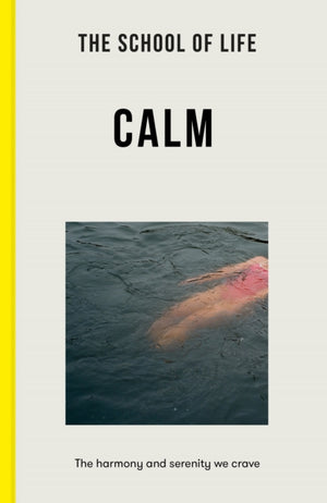 School of Life: Calm, the harmony and serenity we crave