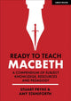 Book cover of: Ready to Teach: Macbeth:A compendium of subject knowledge, resources and pedagogy. By: Stuart Pryke