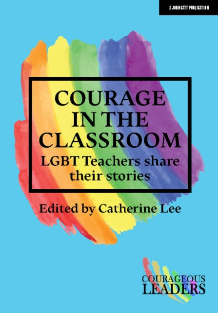 Book cover of: Courage in the Classroom: LGBT teachers share their stories. By: Catherine Lee
