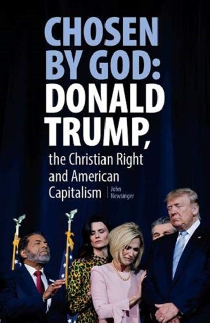 Book cover of: Chosen By God: Donald Trump, the Christian Right and American Capitalism. By: John Newsinger