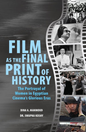 Film as the Final Print of History: the Portrayal of Women in Egyptian Cinema's Glorious Eras
