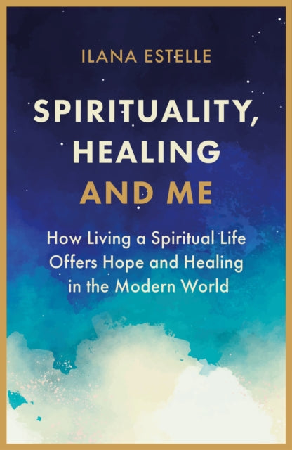 Book cover of: Spirituality, Healing and Me. By: Ilana Estelle