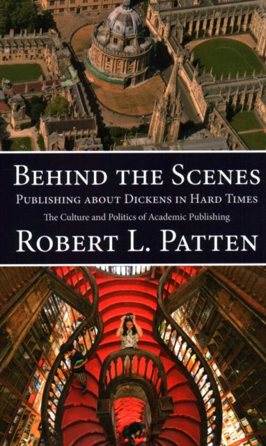 Book cover of: Behind The Scenes: Publishing About Dickens in Hard Times. By: Robert L. Patten