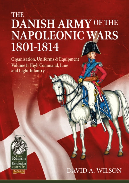 Book cover of: The Danish Army of the Napoleonic Wars 1801-1815. Organisation, Uniforms & Equipment. By: Wilson, David A.
