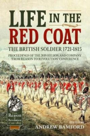 Life in the Red Coat: The British Soldier 1721-1815