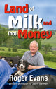 Book cover of: Land of Milk and (no) Money. By: Roger Evans