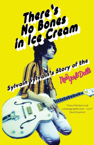 There's No Bones in Ice Cream, Sylvain Sylvain's Story of the New York Dolls
