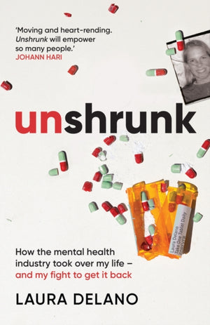 Unshrunk, How The Mental Health Industry Took Over My Life - And My Fight to Get it Back