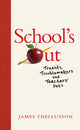 School's Out, Truants, Troublemakers and Teachers’ Pets 9781913207656 James Thellusson