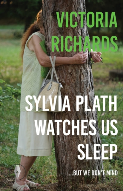 Book cover of: Sylvia Plath Watches Us Sleep But We Don't Mind. By: Victoria Richards