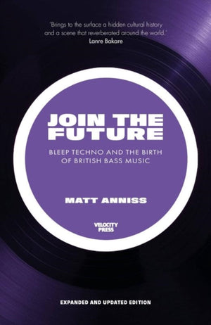 Join the Future, Bleep Techno and the Birth of British Bass Music
